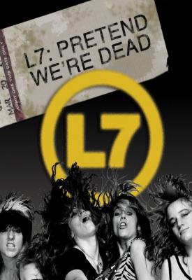 poster for L7: Pretend We’re Dead 2016