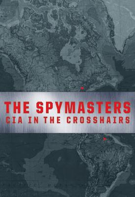 poster for Spymasters: CIA in the Crosshairs 2015