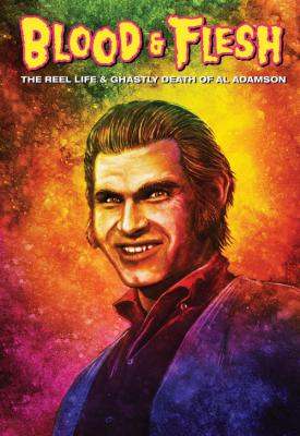 poster for Blood & Flesh: The Reel Life & Ghastly Death of Al Adamson 2019