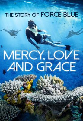 poster for Mercy, Love & Grace: The Story of Force Blue 2017