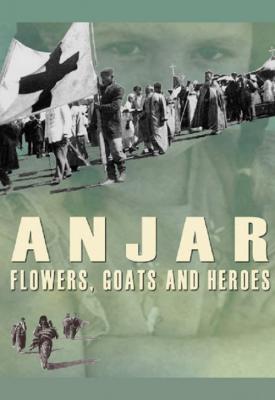 poster for Anjar: Flowers, Goats and Heroes 2009