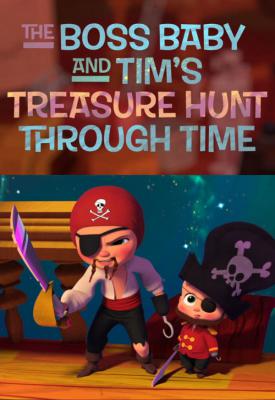 poster for The Boss Baby and Tims Treasure Hunt Through Time 2017