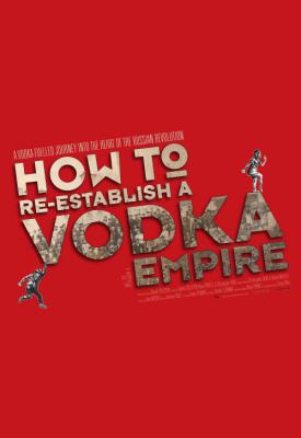 poster for How to Re-Establish a Vodka Empire 2012