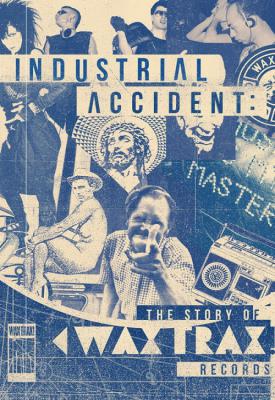 poster for Industrial Accident: The Story of Wax Trax! Records 2018