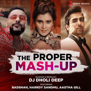 poster for The Proper Mashup - DJ Dholi Deep, Aastha Gill, Badshah, Akasa & Harrdy Sandhu