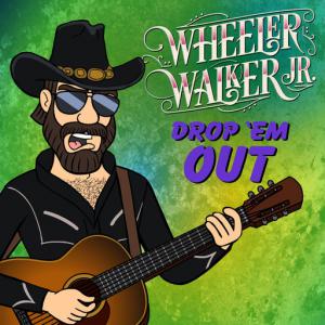 poster for Drop ’Em Out - Wheeler Walker Jr.