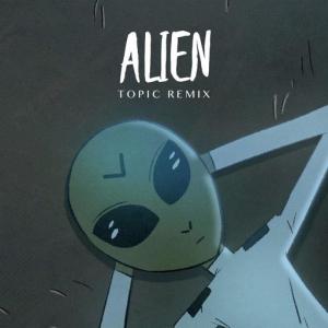 poster for Alien (Topic Remix) - Dennis Lloyd, Topic
