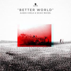 poster for Better World - Alban Chela & Shiah Maisel