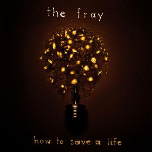 poster for How To Save A Life - New Album Version - The Fray