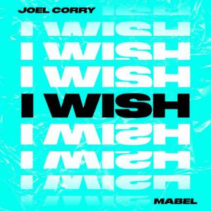 poster for I Wish (feat. Mabel) - Joel Corry