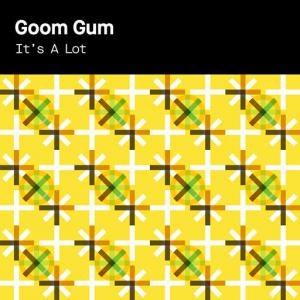 poster for It’s A Lot - Goom Gum