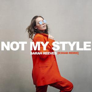 poster for Not My Style (R3hab Remix) - Sarah Reeves & R3HAB