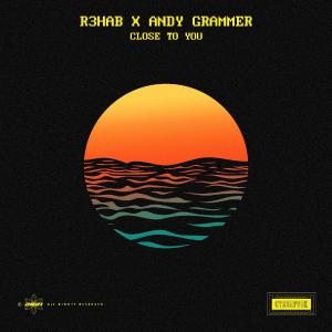 poster for Close To You - R3HAB & Andy Grammer