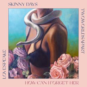 poster for How Can I Forget Her - Skinny Days, Lovespeake & TwoWorldsApart
