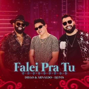 poster for Falei pra Tu - Diego & Arnaldo, DJ Ivis