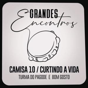 poster for Camisa 10 / Curtindo a Vida - Grandes Encontros, Turma do Pagode, Bom Gosto