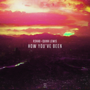 poster for How You’ve Been - R3HAB & Quinn Lewis