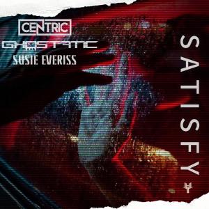 poster for Satisfy (feat. Ghostatic & Susie Everiss) - Centric