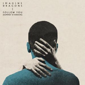 poster for Follow You (Summer ’21 Version) - Imagine Dragons