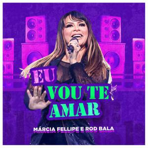 poster for Eu Vou Te Amar - Marcia Fellipe, Rod Bala
